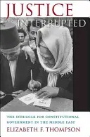 Spravodlivosť prerušená: Boj za ústavnú vládu na Blízkom východe - Justice Interrupted: The Struggle for Constitutional Government in the Middle East