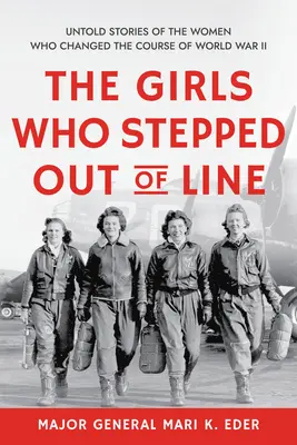 Dievčatá, ktoré vystúpili z radu: Dievčatá, ktoré vystúpili z radu: Nevypovedané príbehy žien, ktoré zmenili priebeh druhej svetovej vojny - The Girls Who Stepped Out of Line: Untold Stories of the Women Who Changed the Course of World War II