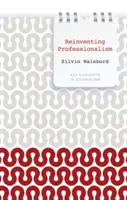 Reinventing Professionalism: Žurnalistika a spravodajstvo v globálnej perspektíve - Reinventing Professionalism: Journalism and News in Global Perspective