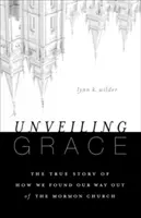 Odhaľovanie milosti: Príbeh o tom, ako sme našli cestu von z mormónskej cirkvi - Unveiling Grace: The Story of How We Found Our Way Out of the Mormon Church