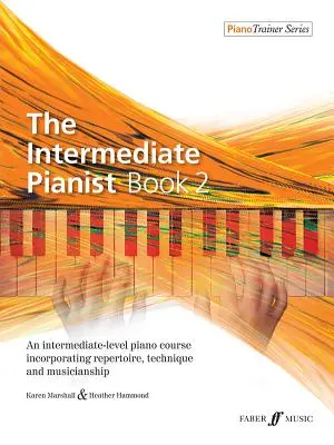 The Intermediate Pianist, Bk 2: An Intermediate-Level Piano Course Incorporating Repertoire, Technique, and Musicianship