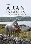 Aranské ostrovy: Na okraji sveta - The Aran Islands: At the Edge of the World