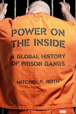 Moc vo vnútri: Globálne dejiny väzenských gangov - Power on the Inside: A Global History of Prison Gangs