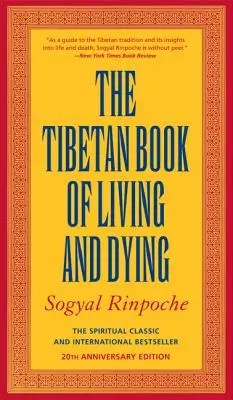 Tibetská kniha o živote a umieraní: Duchovná klasika a medzinárodný bestseller: jubilejné 25. vydanie - The Tibetan Book of Living and Dying: The Spiritual Classic & International Bestseller: 25th Anniversary Edition