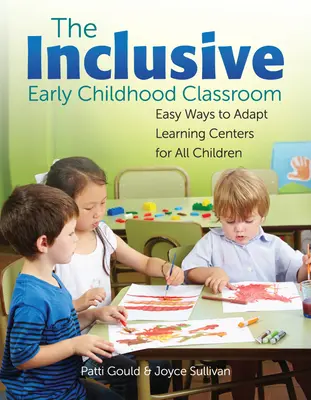 Inkluzívna trieda v ranom detstve: Jednoduché spôsoby, ako prispôsobiť vzdelávacie centrá všetkým deťom - The Inclusive Early Childhood Classroom: Easy Ways to Adapt Learning Centers for All Children