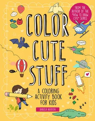 Vyfarbi roztomilé veci, 6: Kniha aktivít na vyfarbovanie pre deti - Color Cute Stuff, 6: A Coloring Activity Book for Kids