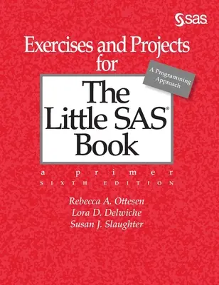 Cvičenia a projekty pre Malú knihu SAS, šieste vydanie - Exercises and Projects for The Little SAS Book, Sixth Edition