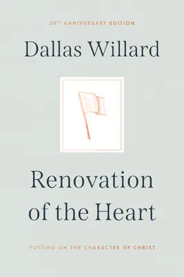 Obnova srdca: Vydanie pri príležitosti 20. výročia - Renovation of the Heart: Putting on the Character of Christ - 20th Anniversary Edition