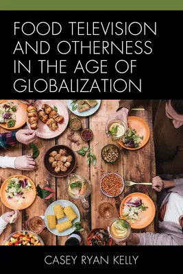 Potraviny v televízii a inakosť vo veku globalizácie - Food Television and Otherness in the Age of Globalization