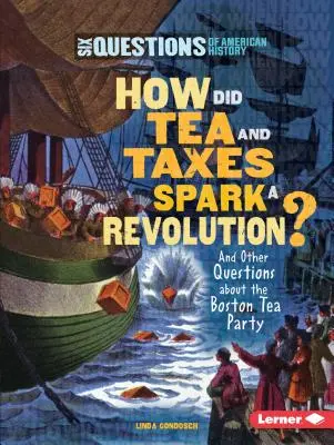 Ako čaj a dane vyvolali revolúciu? A ďalšie otázky o Bostonskom čajovom večierku - How Did Tea and Taxes Spark a Revolution?: And Other Questions about the Boston Tea Party