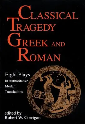 Klasická tragédia grécka a rímska: Osem hier s kritickými esejami - Classical Tragedy Greek and Roman: Eight Plays with Critical Essays