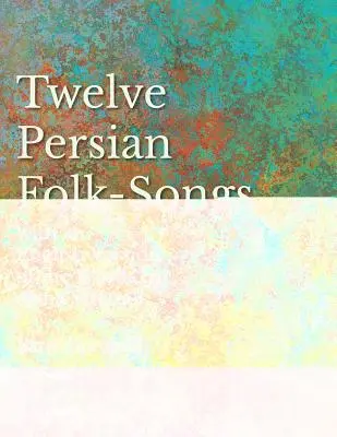 Dvanásť perzských ľudových piesní s anglickou verziou slov od Almy Strettell - noty pre hlas a klavír - Twelve Persian Folk-Songs with an English Version of the Words by Alma Strettell - Sheet Music for Voice and Piano