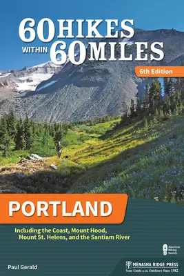60 túr v okruhu 60 míľ: Portland: Helens a rieky Santiam. - 60 Hikes Within 60 Miles: Portland: Including the Coast, Mount Hood, Mount St. Helens, and the Santiam River