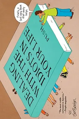 Ako sa vysporiadať s idiotmi vo svojom živote: Vydajte sa na cestu do Hollywoodu, aby ste si poradili s problémovými ľuďmi. - Dealing with the Idiots in Your Life: A Novel of Hollywood