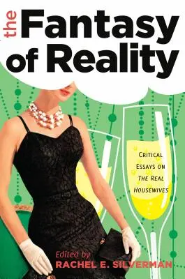 Fantázia reality: Kritické eseje o seriáli Skutočné ženy v domácnosti - The Fantasy of Reality: Critical Essays on The Real Housewives
