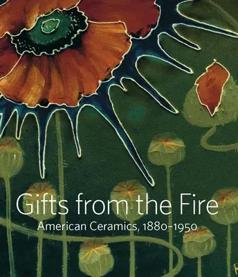 Dary z ohňa: Americká keramika, 1880-1950: Zo zbierky Martina Eidelberga - Gifts from the Fire: American Ceramics, 1880-1950: From the Collection of Martin Eidelberg