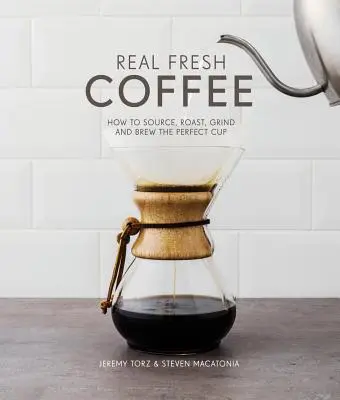 Skutočná čerstvá káva - Ako získať, pražiť, mlieť a pripraviť dokonalú šálku - Real Fresh Coffee - How to source, roast, grind and brew the perfect cup