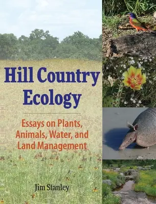 Hill Country Ecology (Ekológia v horách): Eseje o rastlinách, zvieratách, vode a hospodárení s pôdou - Hill Country Ecology: Essays on Plants, Animals, Water, and Land Management