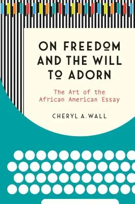 O slobode a vôli zdobiť: Umelecká esej Afroameričana - On Freedom and the Will to Adorn: The Art of the African American Essay
