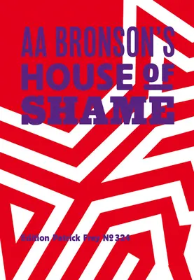 AA Bronson: Dom hanby AA Bronsona - AA Bronson: AA Bronson's House of Shame