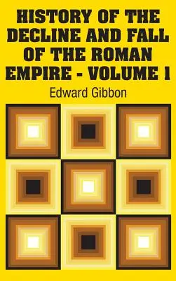Dejiny úpadku a pádu Rímskej ríše - 1. zväzok - History of the Decline and Fall of the Roman Empire - Volume 1