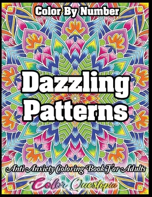 Omaľovánky podľa čísel Oslnivé vzory - Omaľovánky proti úzkosti pre dospelých: Na relaxáciu a meditáciu - Color by Number Dazzling Patterns - Anti Anxiety Coloring Book for Adults: For Relaxation and Meditation