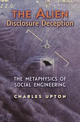 Podvod s odhalením mimozemšťanov: Metafyzika sociálneho inžinierstva - The Alien Disclosure Deception: The Metaphysics of Social Engineering