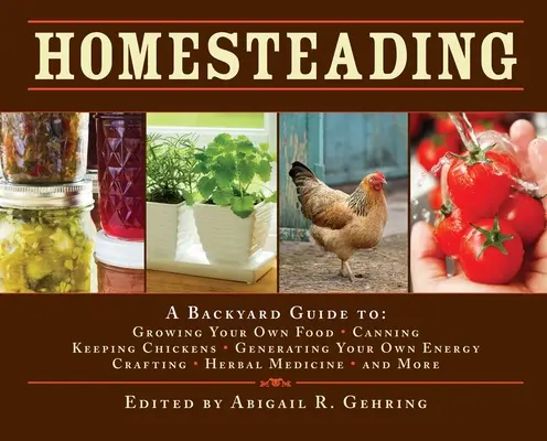 Domáce hospodárstvo: Príručka o pestovaní vlastných potravín, konzervovaní, chove sliepok, výrobe vlastnej energie, remeslách, bylinkovej medicíne - Homesteading: A Backyard Guide to Growing Your Own Food, Canning, Keeping Chickens, Generating Your Own Energy, Crafting, Herbal Med