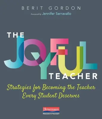 Radostný učiteľ: Stratégie, ako sa stať učiteľom, ktorého si zaslúži každý žiak - The Joyful Teacher: Strategies for Becoming the Teacher Every Student Deserves