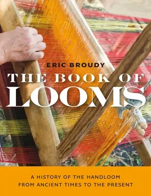 Kniha krosien: Kniha: Dejiny ručnej tkáčskej výroby od staroveku po súčasnosť - The Book of Looms: A History of the Handloom from Ancient Times to the Present