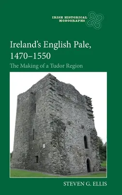 Írsky bledý Angličan, 1470-1550: Tvorba tudorovského regiónu - Ireland's English Pale, 1470-1550: The Making of a Tudor Region
