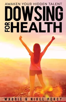 Dowsing pre zdravie: Prebuďte svoj skrytý talent - Dowsing For Health: Awaken Your Hidden Talent