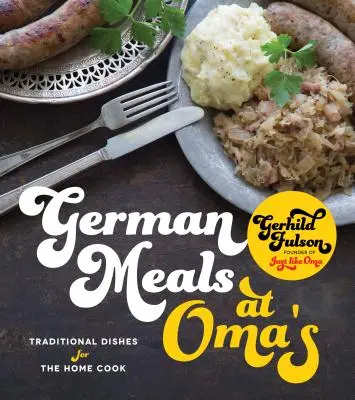 Nemecké jedlá u mamy: Tradičné jedlá pre domácu kuchárku - German Meals at Oma's: Traditional Dishes for the Home Cook