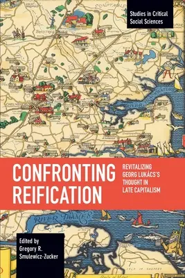 Konfrontácia s reifikáciou: Revitalizácia myslenia Georga Lukcsa v neskorom kapitalizme - Confronting Reification: Revitalizing Georg Lukcs's Thought in Late Capitalism