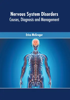 Poruchy nervového systému: Príčiny, diagnostika a liečba - Nervous System Disorders: Causes, Diagnosis and Management