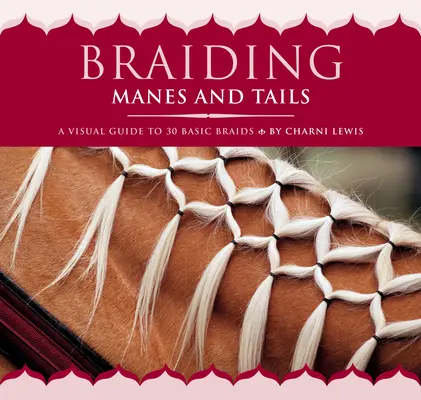 Zapletanie hrivy a chvosta: Vizuálny sprievodca 30 základnými vrkočmi - Braiding Manes and Tails: A Visual Guide to 30 Basic Braids