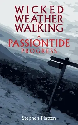 Zlé počasie na prechádzky: Pašiový pochod - Wicked Weather for Walking: A Passiontide Progress