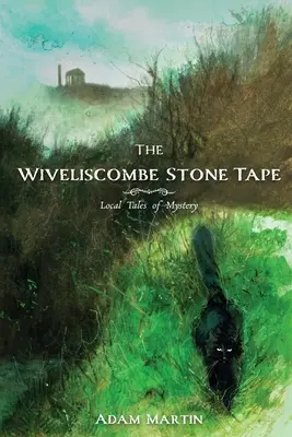 The Wiveliscombe Stone Tape (Kamenná páska z Wiveliscombu): Miestne príbehy o záhadách - The Wiveliscombe Stone Tape: Local Tales of Mystery