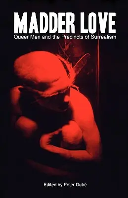 Šialenejšia láska: Queer Men and the Precincts of Surrealism - Madder Love: Queer Men and the Precincts of Surrealism