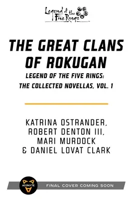 Veľké klany Rokuganu: Legenda o piatich prsteňoch: 1. zväzok: Zbierka noviel - The Great Clans of Rokugan: Legend of the Five Rings: The Collected Novellas, Vol. 1