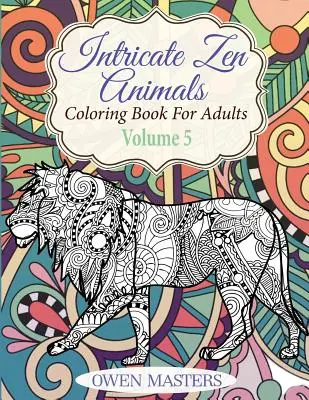 Zložité zenové zvieratá: Omaľovánky pre dospelých - Intricate Zen Animals: Coloring Book For Adults