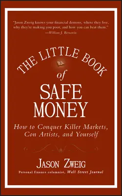 Malá kniha o bezpečných peniazoch: Ako zvíťaziť nad vražednými trhmi, podvodníkmi a sebou samým - The Little Book of Safe Money: How to Conquer Killer Markets, Con Artists, and Yourself