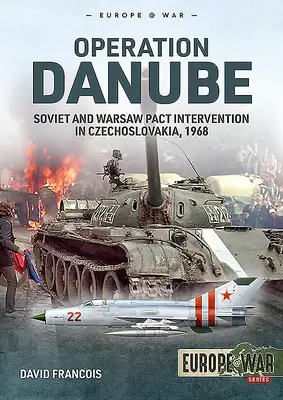 Operácia Dunaj: Zásah Sovietskeho zväzu a Varšavskej zmluvy v Československu, 1968 - Operation Danube: Soviet and Warsaw Pact Intervention in Czechoslovakia, 1968