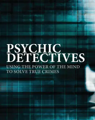 Psychickí detektívi: Využívanie sily mysle pri riešení skutočných zločinov - Psychic Detectives: Using the Power of the Mind to Solve True Crimes