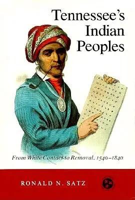Indiánske národy Tennessee: Od kontaktu s belochmi po odsun 1540-1840 - Tennessee's Indian Peoples: From White Contact to Removal 1540-1840