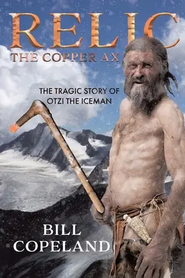 Relikviár Medená sekera: Tragický príbeh ľadového muža Otziho - Relic The Copper Ax: The Tragic Story of Otzi the Iceman