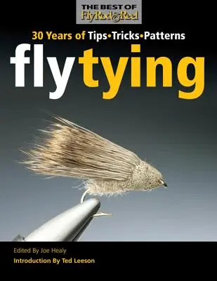 Viazanie mušiek: Vzory: 30 rokov tipov, trikov a vzorov - Fly Tying: 30 Years of Tips, Tricks, and Patterns