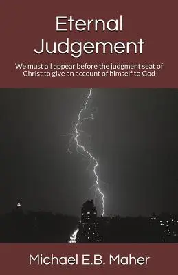 Večný súd: Všetci sa musíme objaviť pred Kristovou súdnou stolicou, aby sme vydali počet zo seba samých Bohu - Eternal Judgement: We must all appear before the judgement seat of Christ to give an account of himself to God