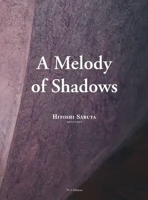 Melódia tieňov: Architektúra Hitoshiho Sarutu - A Melody of Shadows: The Architecture of Hitoshi Saruta
