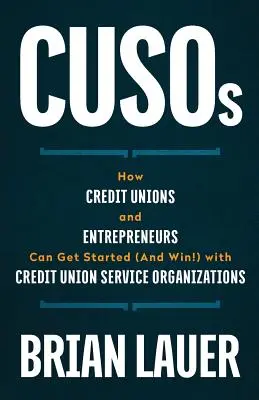 CUSO: Ako môžu družstevné záložne a podnikatelia začať (a vyhrať!) s organizáciami služieb družstevných záložní - CUSOs: How Credit Unions and Entrepreneurs Can Get Started (And Win!) with Credit Union Service Organizations